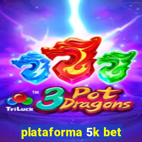 plataforma 5k bet